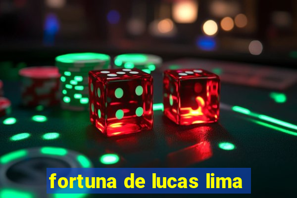 fortuna de lucas lima